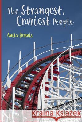 The Strangest, Craziest People Anita Dennis 9780692852996