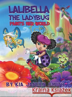 Lalibella the Laybug: Paints her World Smith, Kia Janeen 9780692854099 Lali Bella