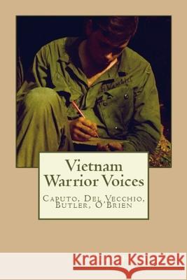 Vietnam Warrior Voices: Life Stories of Philip Caputo, John Del Vecchio, Robert Olen Butler, Tim O'Brien Masse, Mark H. 9780692854655