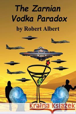 The Zarnian Vodka Paradox: The Zarnian Vodka Paradox Mr Robert Arthur Albert 9780692855201