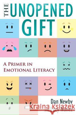The Unopened Gift: A Primer in Emotional Literacy Dan Newby, Lucy Núñez 9780692855782