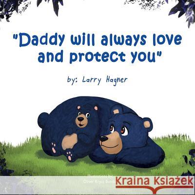 Daddy Will Always Love and Protect You Larry Hagner Oliver Kryzz Bundoc 9780692856482 Larry Hagner