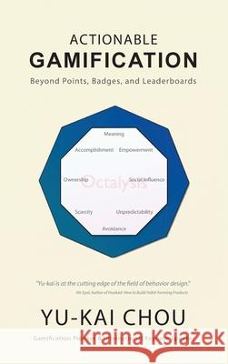 Actionable Gamification - Beyond Points, Badges, and Leaderboards Yu-Kai Chou 9780692858905 Yu-Kai Chou