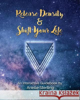 Release Density & Shift Your Life Arielle Sterling 9780692859490 Arielle Sterling