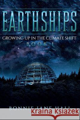 Earthships: Growing up in the Climate Shift Hall, Bonnie Jane 9780692859964