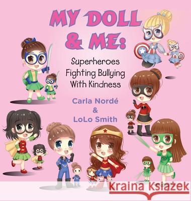 My Doll & Me: Superheroes Fighting Bullying with Kindness Carla Andrea Norde' Smith Lolo 9780692860557