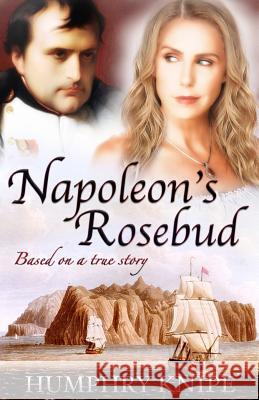 Napoleon's Rosebud Humphry Knipe 9780692860687 Sulby Hall Publishers