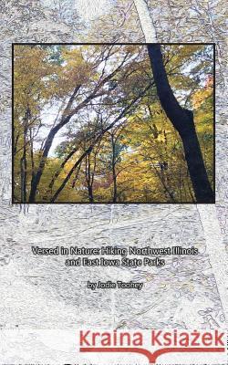 Versed in Nature: Hiking Northwest Illinois and East Iowa State Parks Jodie Toohey 9780692860984 Wordsy Woman Press