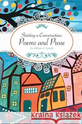 Starting a Conversation: Poems and Prose William Sroufe Christina Johnson David Stanley 9780692861127 Dr. William D. Sroufe