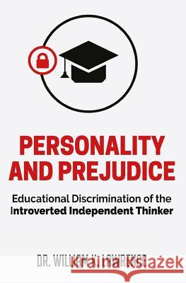 Personality and Prejudice: Educational Discrimination of the Introverted Independent Thinker William K. Lawrence 9780692862568 Paramount Education