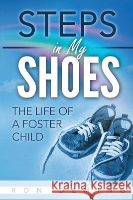 Steps in My Shoes: The Life of a Foster Child Ron Deming 9780692864340
