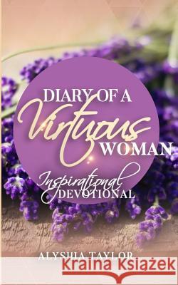 Diary of A Virtuous Woman Taylor, Alyshia 9780692865101