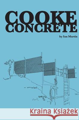 Cooke Concrete Ian Martin Ian Martin 9780692865620 Concrete Media, Incorporated