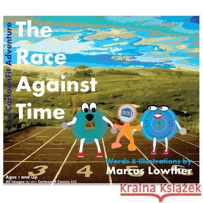 A Race Against Time: A CartoonFit Comics Adventure of Fitness and Competition Marcus B Lowther 9780692865774