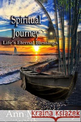 Spiritual Journey: Life's Eternal Blessings Ann Marie Ruby 9780692866337 Ann Marie Ruby