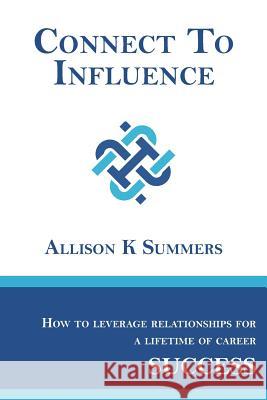 Connect To Influence: Leveraging Relationships for a Lifetime of Career Success Tredgold, Gordon 9780692867051 Come Into Your Own Publishing