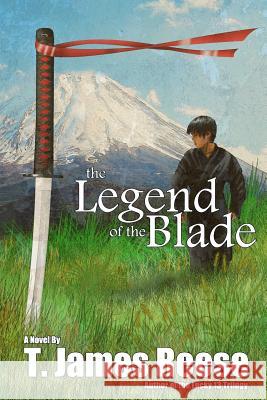 The Legend of the Blade T. James Reese 9780692868447