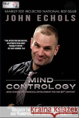 Mind Contrology: Mind Science and Personal Development for the 21st Century John Echols 9780692868485 MasterMind Business Consulting, Inc.