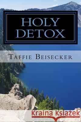 Holy Detox Taffie Beisecker Sonia Genevieve Sherri Jeremy Lopez 9780692868614 Threefold Cord LLC