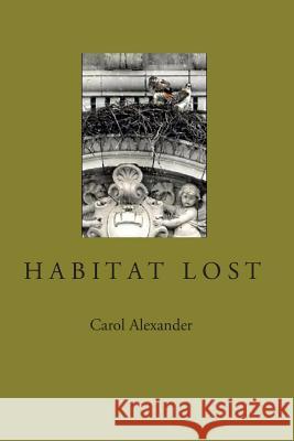 Habitat Lost Carol Alexander 9780692870105 Cave Moon Press