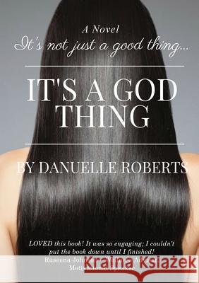 It's Not Just A Good Thing It's A God Thing Roberts, Danuelle 9780692871973 Forkeeps Publishing