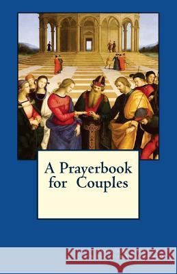 A Prayerbook for Couples Cameron M. Thompson Rev Nicholas Vandenbroeke Rev Nicholas Vandenbroeke 9780692872109 Acropolis Scholars, LLC