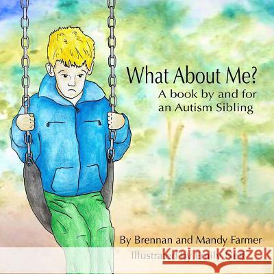 What About Me?: A Book By and For An Autism Sibling Farmer, Mandy 9780692872727