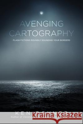 Avenging Cartography Ken Poyner 9780692873021 Barking Moose Press, LLC
