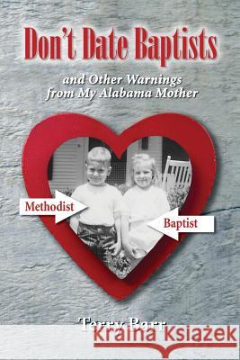 Don't Date Baptists and Other Warnings from My Alabama Mother Terry Barr 9780692873441