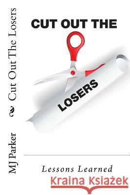 Cut Out The Losers: Lessons Learned Mj Parker 9780692873557 Grand Union Partners