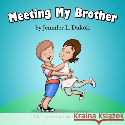 Meeting My Brother Jennifer L. Dukoff Charles Berton 9780692874035 Jennifer L. Dukoff