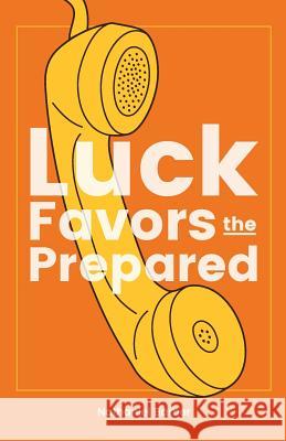 Luck Favors the Prepared Mr Nathaniel Richard Barber 9780692874752 Take the Stairs Publishing