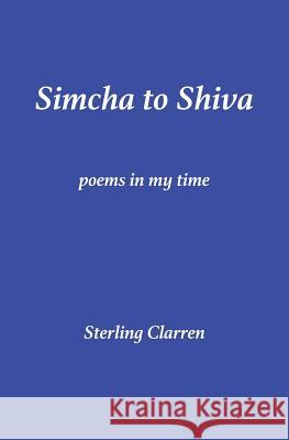 Simcha to Shiva: Poems in My Time Sterling Clarren 9780692874851 Village Books