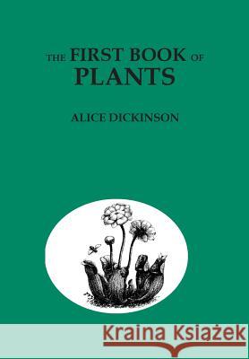The First Book of Plants Alice Dickinson Paul Wenck 9780692874882