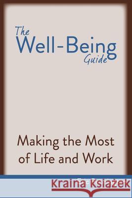 The Well-Being Guide: Making the Most of Life and Work Eric Pennington 9780692876015 Epic Living Press