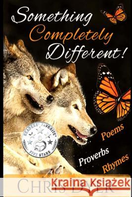 Something Completely Different!: Poems, Proverbs, Rhymes Chris Dyer 9780692878279 Monday Creek Publishing