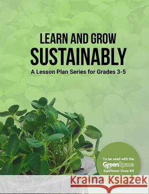 Learn and Grow Sustainably: A Lesson Plan Series for Grades 3-5 Gina Riggio 9780692878842 Habitable Press