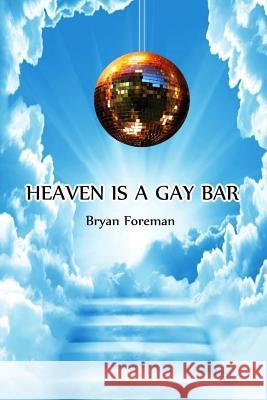 Heaven Is a Gay Bar Bryan Foreman 9780692880111