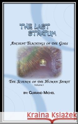 The Last Stratum: Ancient Teachings of the gods Michel, Guirand 9780692880159