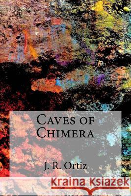 Caves of Chimera J. R. Ortiz 9780692880852 American Amaranth LLC