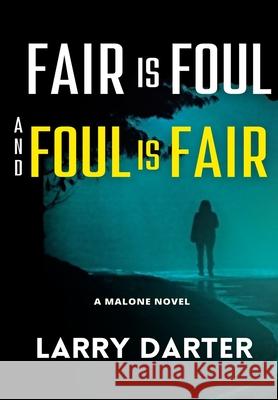 Fair Is Foul and Foul Is Fair Larry Darter 9780692881149 Author Larry Darter