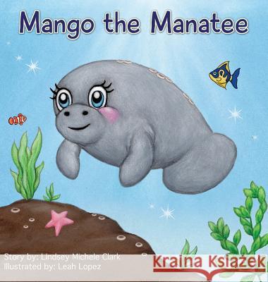 Mango the Manatee Lindsey Michele Clark Lopez Leah 9780692882399