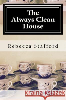 The Always Clean House Rebecca Stafford 9780692884324 Paravelle Publishing