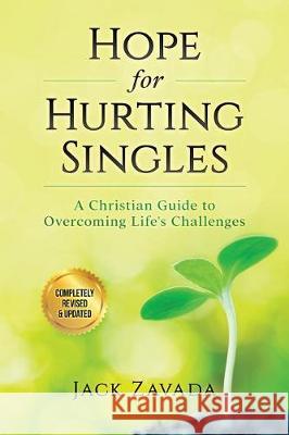 Hope for Hurting Singles: A Christian Guide to Overcoming Life's Challenges Jack Zavada 9780692884447 Pine Cone Press