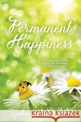 Permanent Happiness: The only way to find peace, joy, and your life-given purpose Ojikutu MD, Iyabo y. 9780692884898