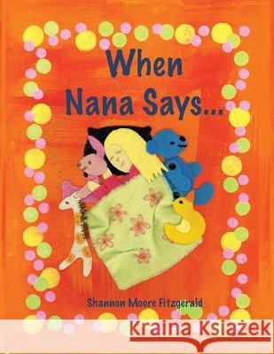 When Nana Says... Shannon Moore Fitzgerald 9780692884904 Bold Moves Studio