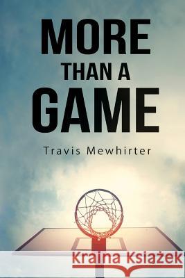 More Than a Game Travis Mewhirter 9780692885284 Paper Courts