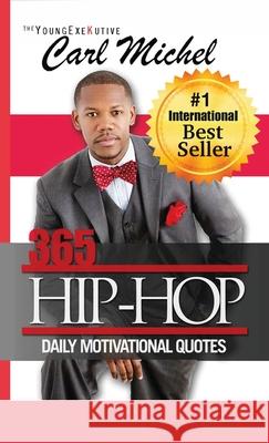 365 Hip-Hop: Daily Motivational Quotes Carl Michel 9780692885291 Young Exekutive, LLC.