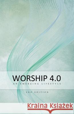 Worship 4.0: An Emerging Lifestyle Mark Kamrath 9780692886441