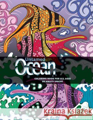 Untamed Ocean: Adult Coloring Book Kristy J. Specht 9780692886700 Kristy J. Specht